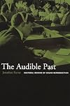 The Audible Past: Cultural Origins of Sound Reproduction