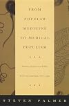 From popular medicine to medical populism : doctors, healers, and public power in Costa Rica, 1800-1940