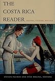 The Costa Rica Reader History Culture Politics The Latin America Readers