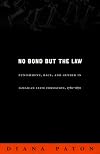 No Bond But the Law: Punishment, Race, and Gender in Jamaican State Formation, 1780-1870
