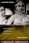 Impossible Desires: Queer Diasporas and South Asian Public Cultures