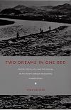Two Dreams in One Bed: Empire, Social Life, and the Origins of the North Korean Revolution in Manchuria (Asia-Pacific: Culture, Politics, and Society)