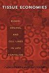 Tissue Economies: Blood, Organs, and Cell Lines in Late Capitalism (Science and Cultural Theory)