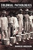 Colonial Pathologies American Tropical Medicine Race And Hygiene In The Philippines