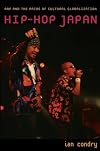 Hip-Hop Japan: Rap and the Paths of Cultural Globalization