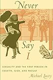 Never Say I Sexuality And The First Person In Colette Gide And Proust