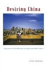 Desiring China: Experiments in Neoliberalism, Sexuality, and Public Culture (Perverse Modernities)