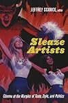 Sleaze Artists: Cinema at the Margins of Taste, Style, and Politics