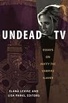 Undead TV: Essays on Buffy the Vampire Slayer
