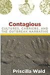 Contagious: Cultures, Carriers, and the Outbreak Narrative (a John Hope Franklin Center Book)