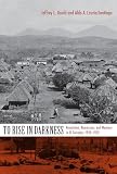 To Rise In Darkness Revolution Repression And Memory In El Salvador 19201932