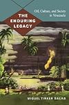 The Enduring Legacy: Oil, Culture, and Society in Venezuela