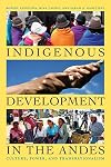 Indigenous Development in the Andes: Culture, Power, and Transnationalism