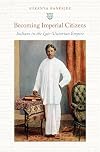Becoming Imperial Citizens: Indians in the Late-Victorian Empire