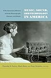 Music Sound And Technology In America A Documentary History Of Early Phonograph Cinema And Radio
