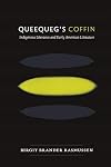 Queequeg's Coffin: Indigenous Literacies and Early American Literature