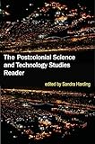 The Postcolonial Science And Technology Studies Reader