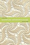 Quantum Anthropologies: Life at Large