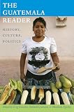 The Guatemala Reader History Culture Politics The Latin America Readers