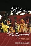 Producing Bollywood: Inside the Contemporary Hindi Film Industry