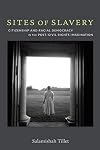 Sites of Slavery: Citizenship and Racial Democracy in the Post–Civil Rights Imagination