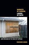 Markets of Sorrow, Labors of Faith: New Orleans in the Wake of Katrina