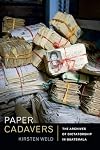 Paper Cadavers: The Archives of Dictatorship in Guatemala