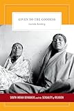 Given To The Goddess South Indian Devadasis And The Sexuality Of Religion