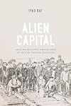 Alien Capital: Asian Racialization and the Logic of Settler Colonial Capitalism