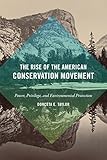 The Rise Of The American Conservation Movement Power Privilege And Environmental Protection
