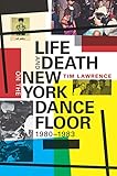 Life And Death On The New York Dance Floor 19801983