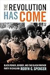 The Revolution Has Come: Black Power, Gender, and the Black Panther Party in Oakland