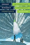 Energy Without Conscience Oil Climate Change And Complicity