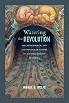 Watering the Revolution: An Environmental and Technological History of Agrarian Reform in Mexico