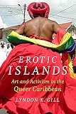 Erotic Islands Art And Activism In The Queer Caribbean