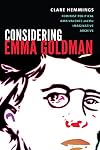 Considering Emma Goldman: Feminist Political Ambivalence and the Imaginative Archive (Next Wave: New Directions in Women's Studies)