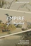 Empire Of Neglect The West Indies In The Wake Of British Liberalism