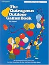 The Outrageous Outdoor Games Book