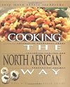 Cooking the North African Way: Culturally Authentic Foods Including Low Fat and Vegetarian Recipies