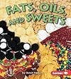 Fats, Oils, and Sweets (First Step Nonfiction: Food Groups)