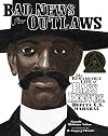 Bad News for Outlaws: The Remarkable Life of Bass Reeves, Deputy U. S. Marshal