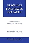 Reaching for Heaven on Earth: The Theological Meaning of Economics