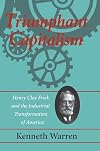 Triumphant Capitalism: Henry Clay Frick and the Industrial Transformation of America