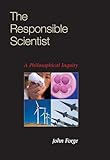 The Responsible Scientist A Philosophical Inquiry
