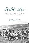 Field Life: Science in the American West During the Railroad Era