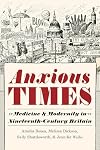 Anxious Times: Medicine and Modernity in Nineteenth-Century Britain (Sci & Culture in the Nineteenth Century)