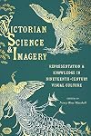 Victorian Science and Imagery: Representation and Knowledge in Nineteenth Century Visual Culture (Sci & Culture in the Nineteenth Century)