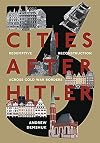 Three Cities After Hitler: Redemptive Reconstruction Across Cold War Borders (Russian and East European Studies)