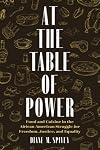 At the Table of Power: Food and Cuisine in the African American Struggle for Freedom, Justice, and Equality