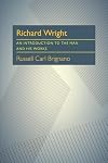 Richard Wright: An Introduction to the Man and His Works (Critical Essays in Modern Literature)